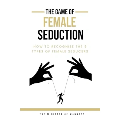 Abbildung von The Game of Female SEDUCTION How To Recognize 9 Types Seducers: Dark Psychology, Manipulation, Mind Control, And Women Think (The Dad You Never Had Collection, Band 5)