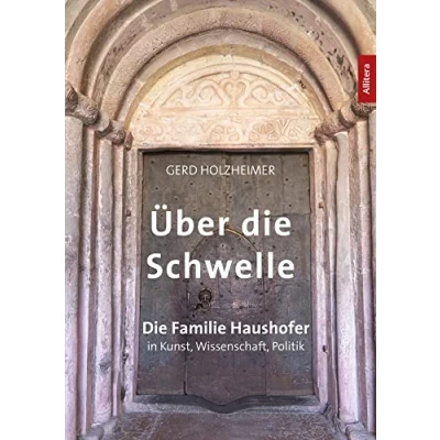 Abbildung von Über Die Schwelle: Haushofers in Kunst, Wissenschaft, Politik