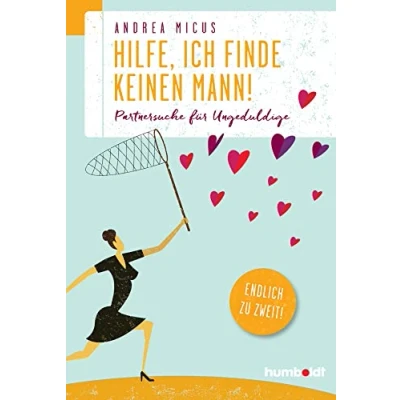 Abbildung von Hilfe, ich finde keinen Mann: Partnersuche für Ungeduldige. Endlich zu zweit.