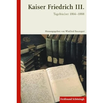 Abbildung von Kaiser Friedrich III. Tagebücher 1866 1888