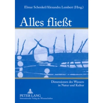 Abbildung von Alles fließt: Dimensionen des Wassers in Natur und Kultur