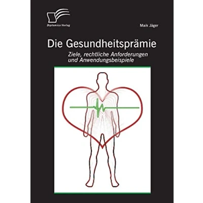 Abbildung von Die Gesundheitsprämie: Ziele, rechtliche Anforderungen und Anwendungsbeispiele