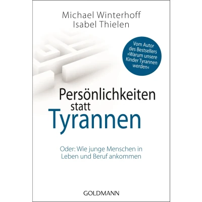 Abbildung von Persönlichkeiten statt Tyrannen: Oder: Wie junge Menschen in Leben und Beruf ankommen