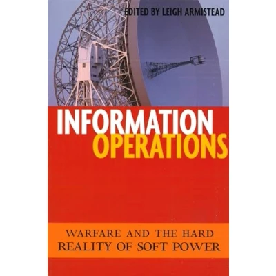 Abbildung von Information Operations: Warfare and the Hard Reality of Soft Power (Issues in Twenty First Century Warfare)