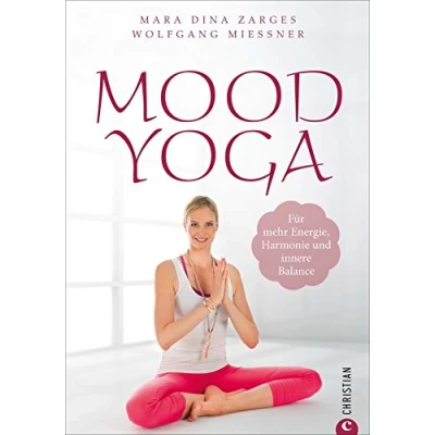 Abbildung von Yoga Übungen: Mood Yoga. für mehr Energie, Harmonie und innere Balance. Mit Entspannungsübungen Atemtechniken aus dem den Stimmungen des Alltags entgegenwirken Wohlbefinden.