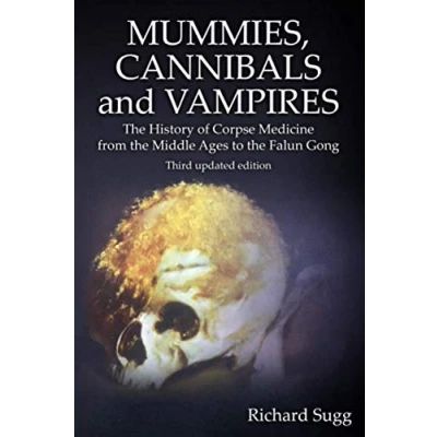 Abbildung von Mummies, Cannibals and Vampires: the History of Corpse Medicine from Middle Ages to Falun Gong