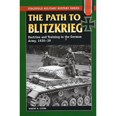 Abbildung von the Path to Blitzkrieg: Doctrine and Training in German Army, 1920 39 (Stackpole Military History)