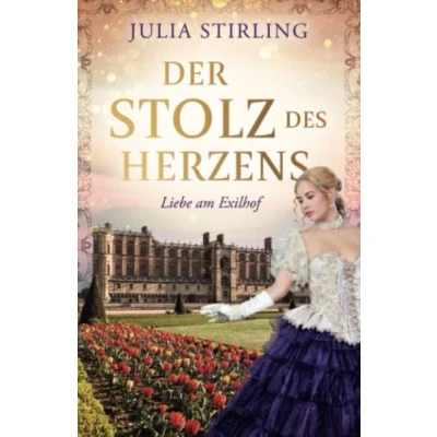 Abbildung von Der Stolz des Herzens: ein historischer Liebesroman Liebe am Exilhof Buch 4