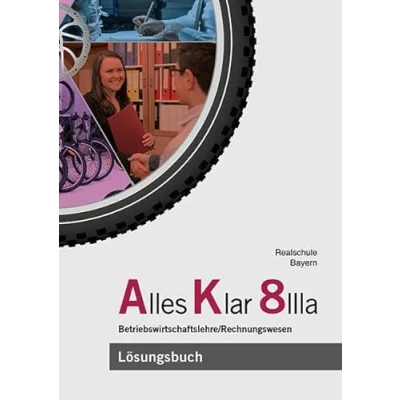 Abbildung von Alles Klar 8 IIIa Betriebswirtschaftslehre/Rechnungswesen: Lösungen zum Lehr und Arbeitsbuch nach dem LehrplanPLUS