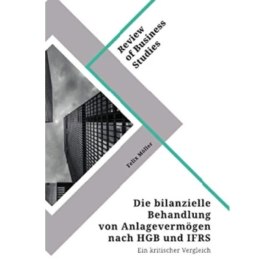 Abbildung von Die bilanzielle Behandlung von Anlagevermögen nach HGB und IFRS: Ein kritischer Vergleich