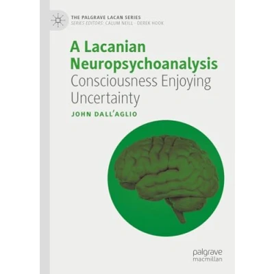 Abbildung von A Lacanian Neuropsychoanalysis: Consciousness Enjoying Uncertainty (The Palgrave Lacan Series)