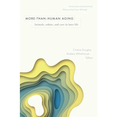 Abbildung von More Than Human Aging: Animals, Robots, and Care in Later Life (Global Perspectives on Aging)
