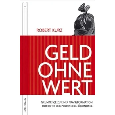 Abbildung von Geld ohne Wert: Grundrisse zu einer Transformation der Kritik politischen Ökonomie