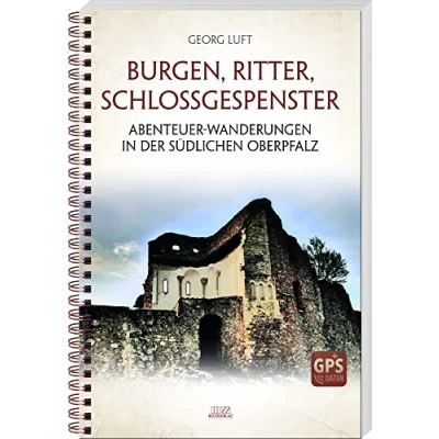 Abbildung von Burgen, Ritter, Schlossgespenster: Abenteuer Wanderungen in der südlichen Oberpfalz