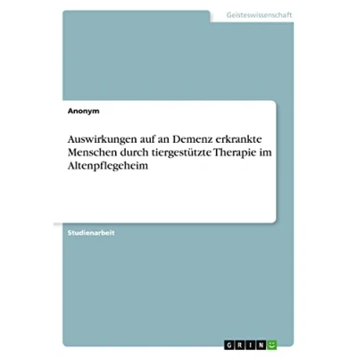 Abbildung von Auswirkungen auf an Demenz erkrankte Menschen durch tiergestützte Therapie im Altenpflegeheim