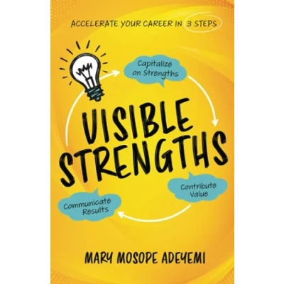 Abbildung von Visible Strengths: Capitalize on Strengths, Contribute Value, and Communicate Results to Accelerate Your Career