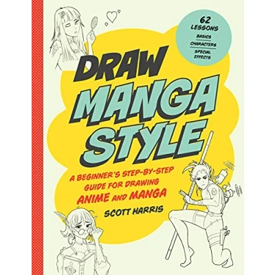 Abbildung von Draw Manga Style: A Beginner&#039;s Step by Guide for Drawing Anime and 62 Lessons: Basics, Characters, Special Effects (Draw 62)