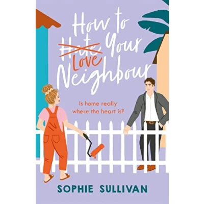 Abbildung von How to Love Your Neighbour: A sparkling enemies lovers rom com