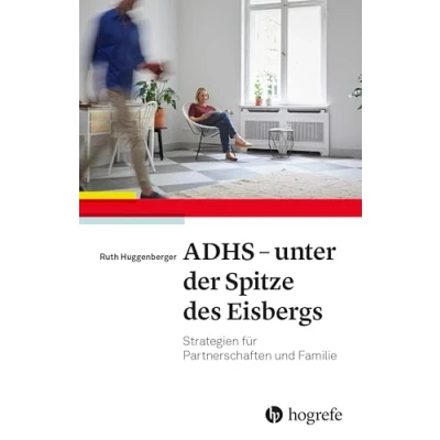 Abbildung von ADHS unter der Spitze des Eisbergs: Strategien für Partnerschaften und Familie