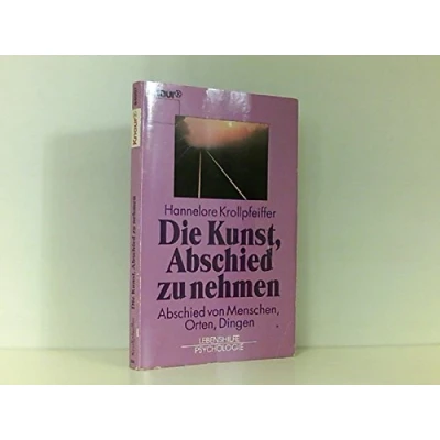 Abbildung von Die Kunst, Abschied zu nehmen von Menschen, Orten, Dingen (Knaur Taschenbücher. Ratgeber)