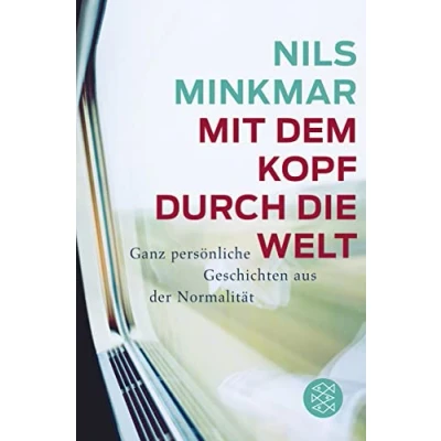 Abbildung von Mit dem Kopf durch die Welt: Ganz persönliche Geschichten aus der Normalität
