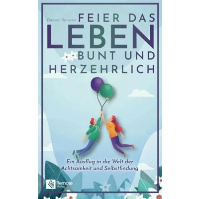 Abbildung von Feier das Leben bunt und herzehrlich: Ein Ausflug in die Welt der Achtsamkeit Selbstfindung