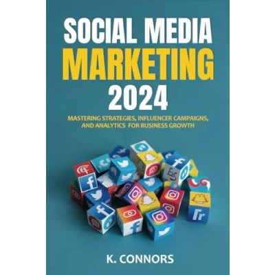 Abbildung von Social Media Marketing 2024: Mastering Strategies, Influencer Campaigns, and Analytics for Business Growth
