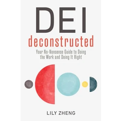 Abbildung von DEI Deconstructed: Your No Nonsense Guide to Doing the Work and It Right