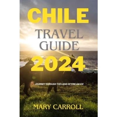 Abbildung von Chile Travel Guide 2024: Journey Through the Land of Fire and Ice