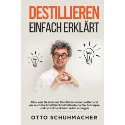 Abbildung von Destillieren einfach erklärt: Alles, was Sie über das wissen sollten und wie auch Schritt für ätherische Öle, Schnäpse Hydrolate selbst erzeugen