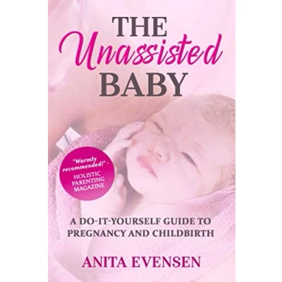 Abbildung von The Unassisted Baby: A Do It Yourself Guide to Pregnancy and Childbirth
