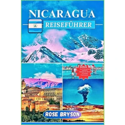 Abbildung von Nicaragua REISEFÜHRER 2024 2025: Das ultimative Abenteuer: Ein vollständiger Leitfaden zu Städten, Natur, Kultur und maßgeschneiderten Reiserouten für jeden Entdecker