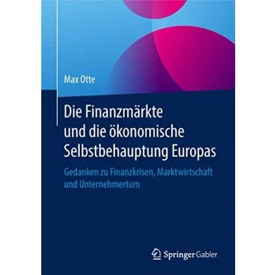 Abbildung von die Finanzmärkte und ökonomische Selbstbehauptung Europas: Gedanken zu Finanzkrisen, Marktwirtschaft Unternehmertum