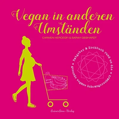 Abbildung von Vegan in anderen Umständen: Ratgeber &amp; Kochbuch rund um die gesunde vegane Schwangerschaft (Vegan für unsere Sprösslinge)