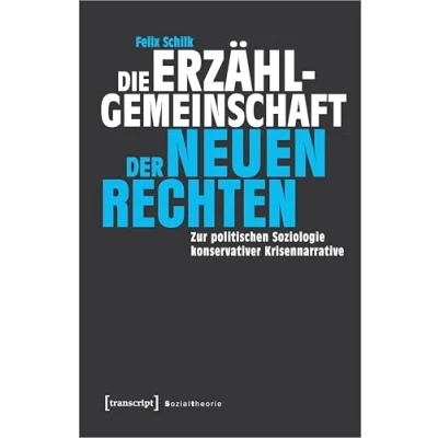 Abbildung von Die Erzählgemeinschaft der Neuen Rechten: Zur politischen Soziologie konservativer Krisennarrative (Sozialtheorie)