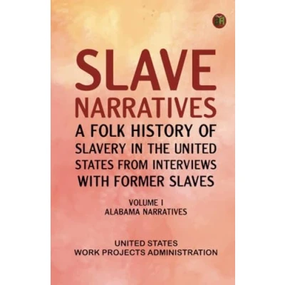 Abbildung von Slave Narratives: A Folk History of Slavery in the United States from Interviews with Former Slaves Volume I Alabama Narratives