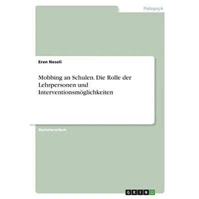 Abbildung von Mobbing an Schulen. Die Rolle der Lehrpersonen und Interventionsmöglichkeiten