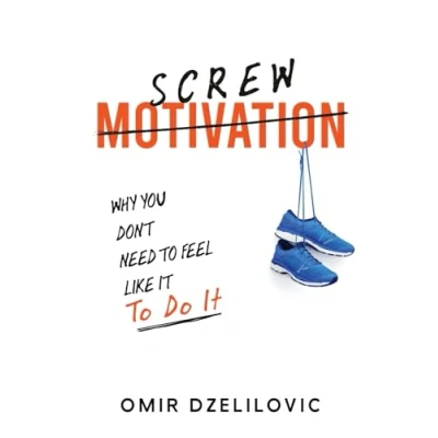 Abbildung von Screw Motivation: Why You Don&#039;t Need To Feel Like It Do