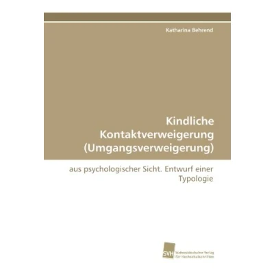 Abbildung von Kindliche Kontaktverweigerung (Umgangsverweigerung): aus psychologischer Sicht. Entwurf einer Typologie