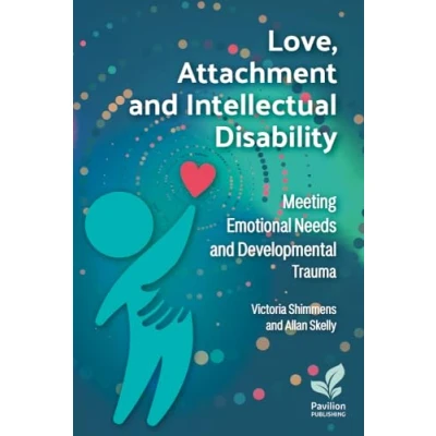 Abbildung von Love, Attachment and Intellectual Disability: Meeting Emotional Needs Developmental Trauma