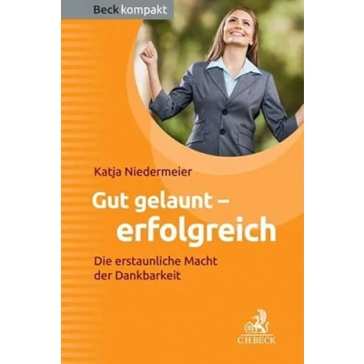 Abbildung von Gut gelaunt erfolgreich: Die erstaunliche Macht der Dankbarkeit (Beck kompakt)