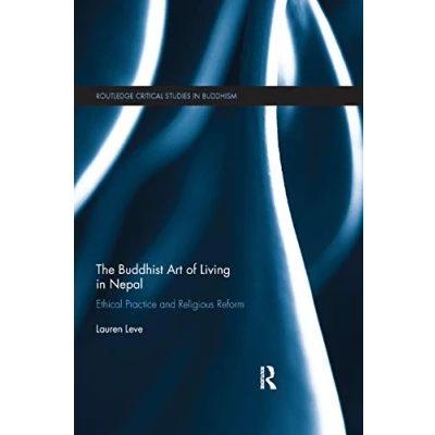 Abbildung von The Buddhist Art of Living in Nepal: Ethical Practice and Religious Reform (Routledge Critical Studies Buddhism)