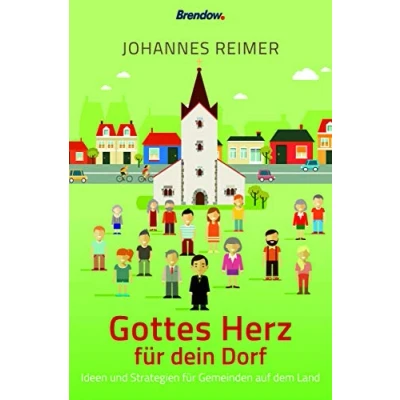 Abbildung von Gottes Herz für dein Dorf: Ideen und Strategien Gemeinde auf dem Land: Gemeinden Land