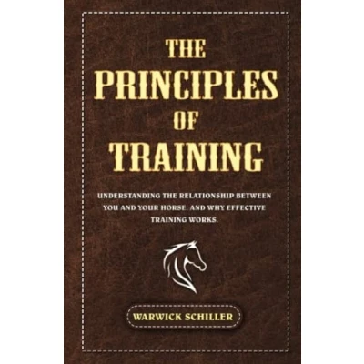 Abbildung von The Principles of Training: Understanding Relationship Between You and Your Horse, Why Effective Training Works.
