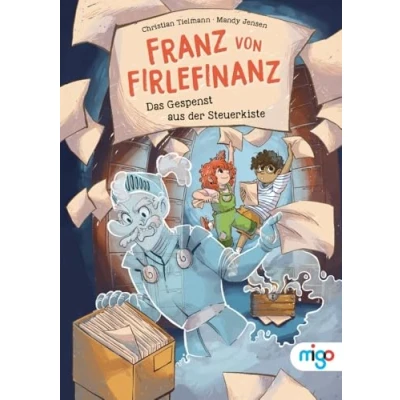 Abbildung von Franz von Firlefinanz. das Gespenst aus der Steuerkiste: Steuererklärungen für Kinder leicht erklärt!. Spannendes Kindersachbuch ab 8 Jahren, erstes Finanzwissen verständlich vermittelt