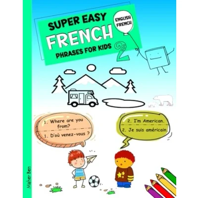 Abbildung von Super Easy French Phrases for Kids 2: English Bilingual: A Fun and Guide to Learning (English Books Kids, Band 12)
