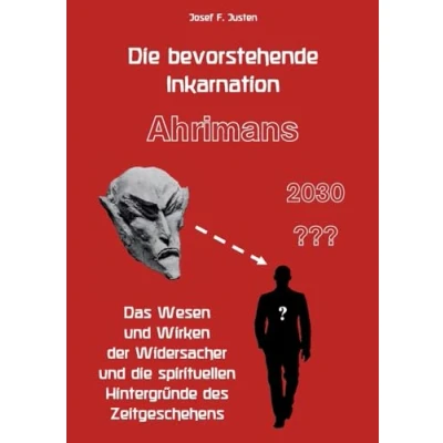 Abbildung von die bevorstehende Inkarnation Ahrimans 2030 ???: Das Wesen und Wirken der Widersacher spirituellen Hintergründe des Zeitgeschehens