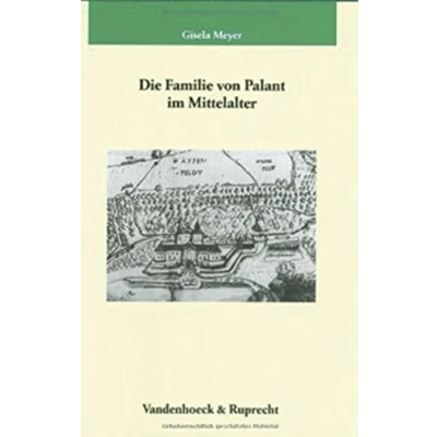 Abbildung von Die Familie von Palant im Mittelalter (Veröffentlichungen des Max Planck Instituts für Geschichte, Band 202)