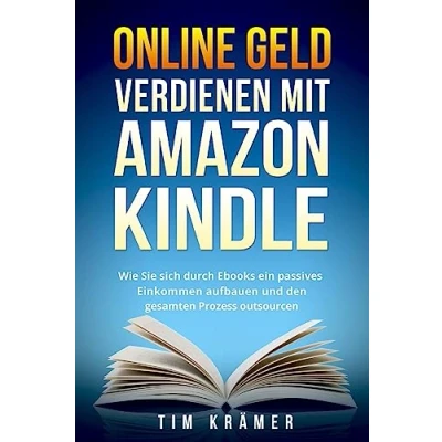 Abbildung von Online Geld verdienen mit Amazon Kindle: Wie Sie sich durch Ebooks ein passives Einkommen aufbauen und den gesamten Prozess outsourcen.