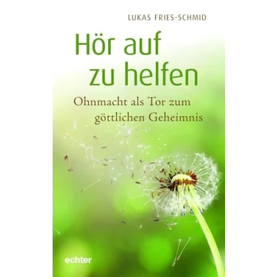 Abbildung von Hör auf zu helfen: Ohnmacht als Tor zum göttlichen Geheimnis
